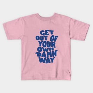 Get Out of Your Own Damn Way by The Motivated Type Kids T-Shirt